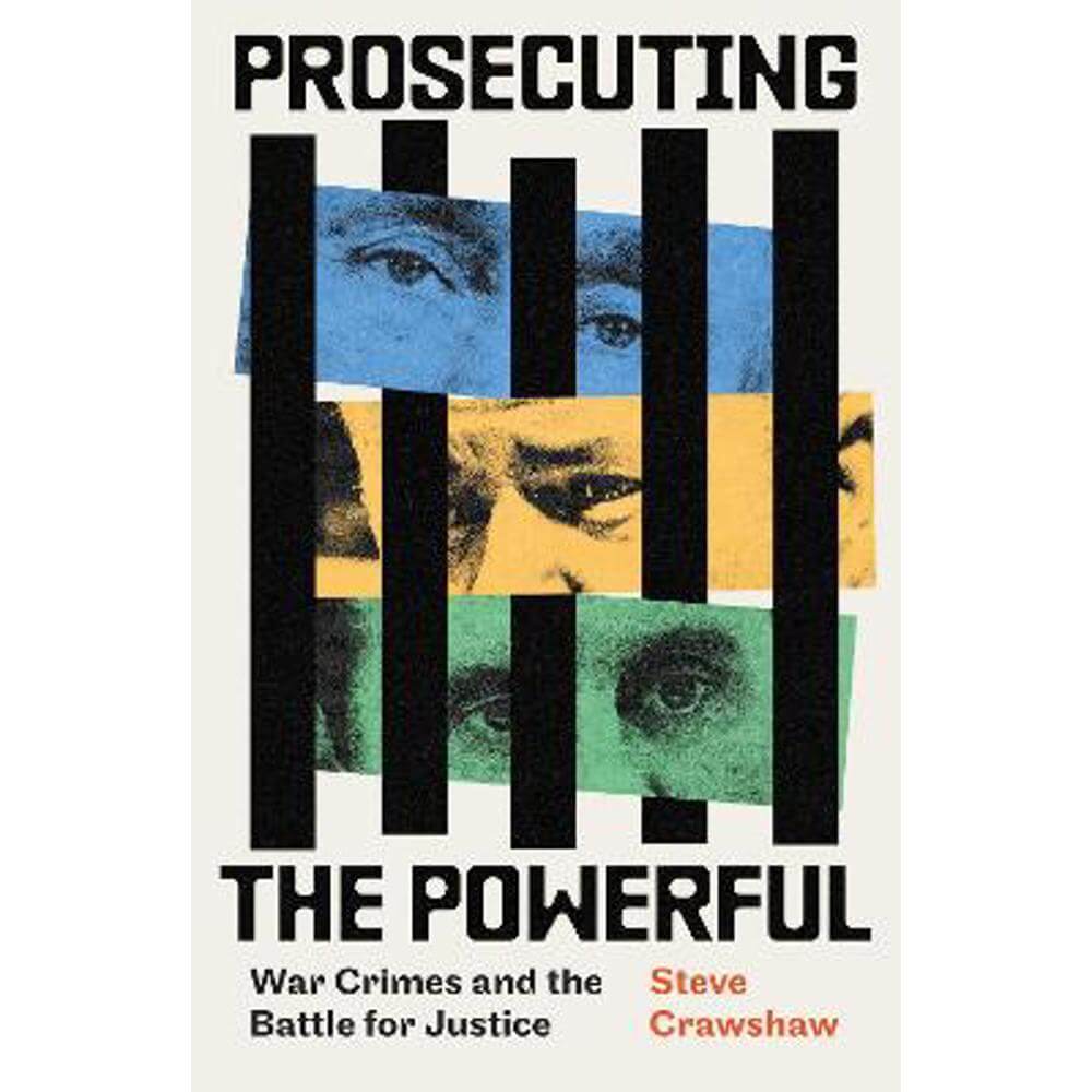 Prosecuting the Powerful: War Crimes and the Battle for Justice (Hardback) - Steve Crawshaw